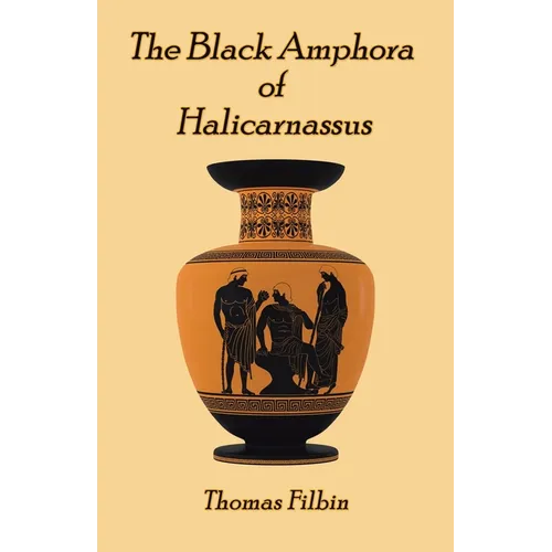 The Black Amphora of Halicarnassus: A novel by Thomas Filbin