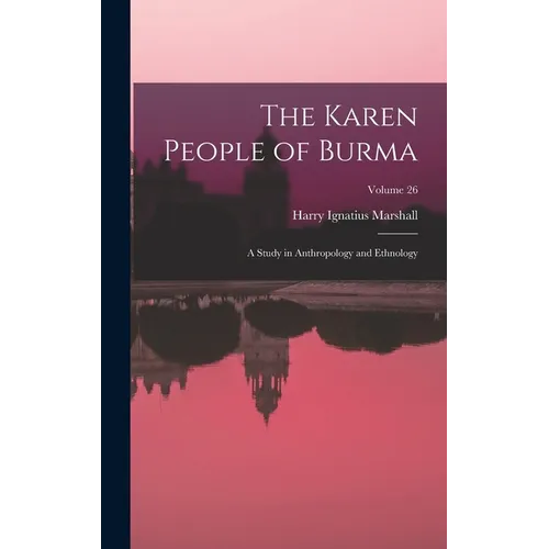 The Karen People of Burma: A Study in Anthropology and Ethnology; Volume 26