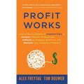 Profit Works: Unravel the Complexity of Incentive Plans to Increase Employee Productivity, Cultivate an Engaged Workforce, and Maximize Your Company's