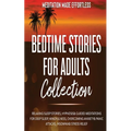 Bedtime Stories for Adults Collection Relaxing Sleep Stories, Hypnosis & Guided Meditations for Deep Sleep, Mindfulness, Overcoming Anxiety, Panic Att