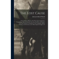 The Lost Cause: A New Southern History of the War of the Confederates. Comprising a Full and Authentic Account of the Rise and Progres