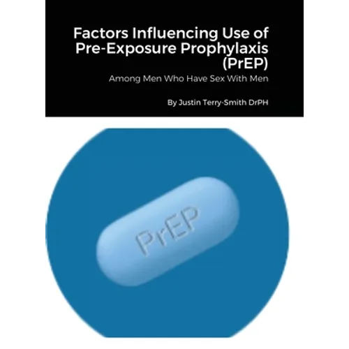 Factors Influencing Use of Pre-Exposure Prophylaxis: Among Men Who Have Sex With Men