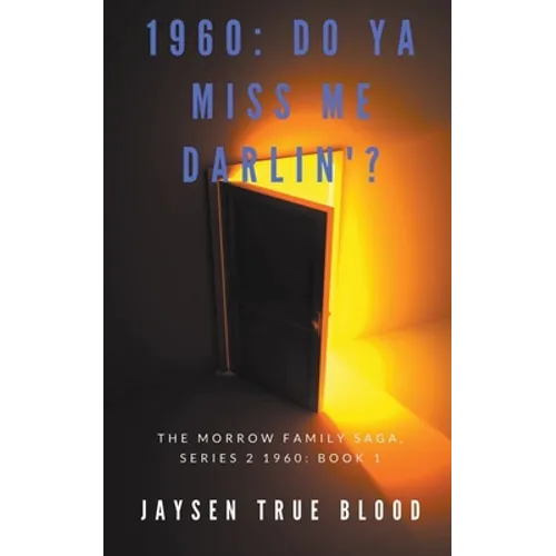 The Morrow Family Saga, Series 2: 1960s Book 1: Do You Miss Me Darlin'?