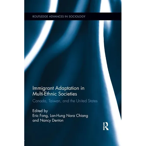 Immigrant Adaptation in Multi-Ethnic Societies: Canada, Taiwan, and the United States