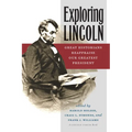 Exploring Lincoln: Great Historians Reappraise Our Greatest President