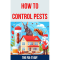 How to Control Pests: DIY Methods, Natural Remedies, and Professional Extermination Techniques for Eliminating Cockroaches, Rodents, Bed Bug