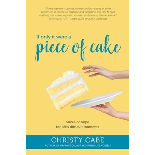 If Only It Were a Piece of Cake: Slices of hope for life's difficult moments