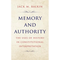 Memory and Authority: The Uses of History in Constitutional Interpretation