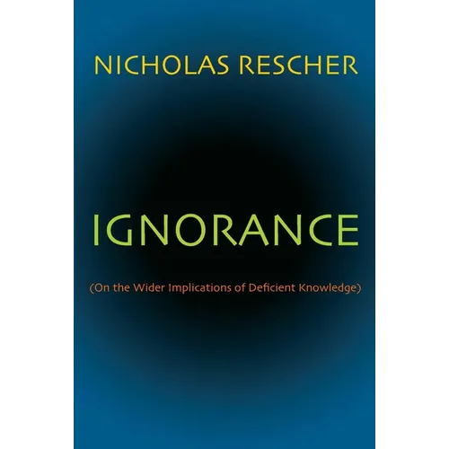 Ignorance: (On the Wider Implications of Deficient Knowledge)