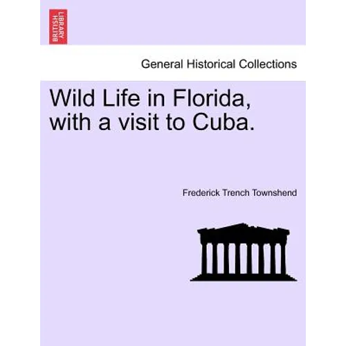 Wild Life in Florida, with a Visit to Cuba.