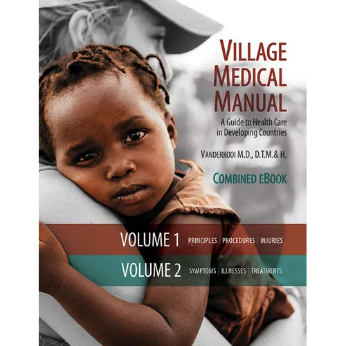 Village Medical Manual (7th Edition, Updated): A Guide to Health Care in Developing Countries (Combined Volumes 1 and 2)