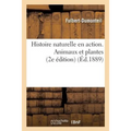 Histoire Naturelle En Action. Animaux Et Plantes. 2e Édition