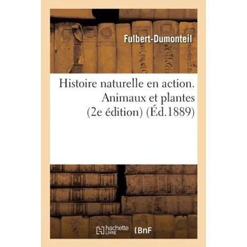 Histoire Naturelle En Action. Animaux Et Plantes. 2e Édition
