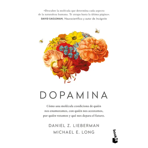 Dopamina: Cómo Una Molécula Condiciona de Quién Nos Enamoramos, Con Quién Nos Acostamos, a Quién Votamos Y ... / The Molecule of More