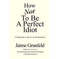 How Not to Be a Perfect Idiot