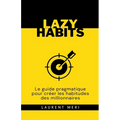 Lazy Habits - Le guide pragmatique pour créer les habitudes des millionnaires
