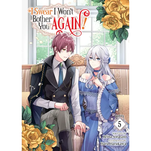 I Swear I Won't Bother You Again! (Light Novel) Vol. 5