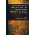 The Instruction of Ptah-Hotep and the Instruction of Ke'Gemni / The Oldest Books in the World