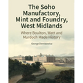 The Soho Manufactory, Mint and Foundry, West Midlands: Where Boulton, Watt and Murdoch Made History