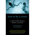 How to Be a Sister: A Love Story with a Twist of Autism