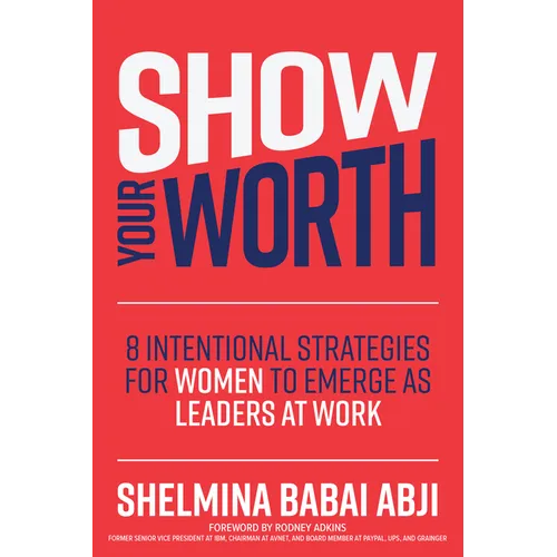 Show Your Worth: 8 Intentional Strategies for Women to Emerge as Leaders at Work
