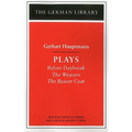 Plays: Gerhart Hauptmann: Before Daybreak, the Weavers, the Beaver Coat