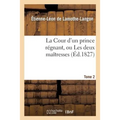 La Cour d'Un Prince Régnant, Ou Les Deux Maîtresses. Tome 2, Edition 2