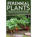Perennial Plants: Grow All Year Round With Perrenial Plants, Vegetables, Berries, Herbs, Fruits, Harvest Forever, Gardening, Mini Farm,
