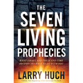 The Seven Living Prophecies: What Israel and End-Time Prophecies Have to Do with You