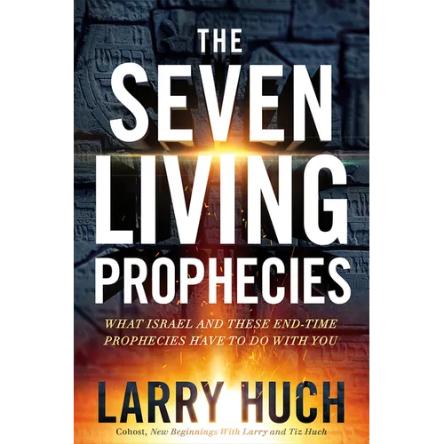 The Seven Living Prophecies: What Israel and End-Time Prophecies Have to Do with You