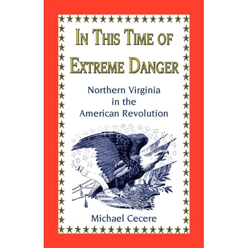 In This Time of Extreme Danger: Northern Virginia in the American Revolution