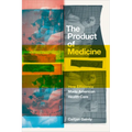 The Product of Medicine: How Efficiency Made American Health Care