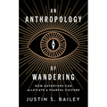 An Anthropology of Wandering: How Adventure Can Alleviate a Fearful Culture