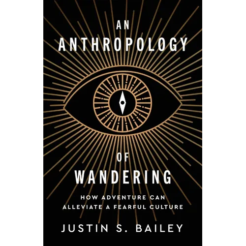 An Anthropology of Wandering: How Adventure Can Alleviate a Fearful Culture