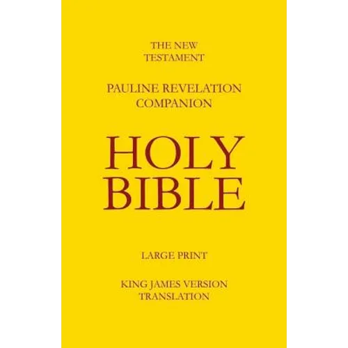 The New Testament - Pauline Revelation Companion: King James Version - Translation