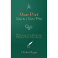 Dear Poet: Notes to a Young Writer: A Poetic Journey Into the Creative Process for Readers, Writers, Artists, & Dreamers