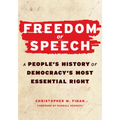 Freedom of Speech: A Peopleâ (Tm)S History of Democracyâ (Tm)S Most Essential Right