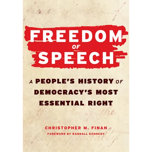 Freedom of Speech: A Peopleâ (Tm)S History of Democracyâ (Tm)S Most Essential Right