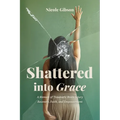 Shattered into Grace: A Memoir of Traumatic Brain Injury Recovery, Faith, and Empowerment