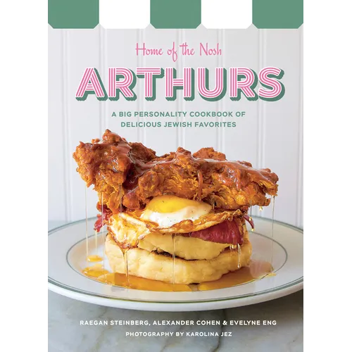 Arthurs: Home of the Nosh: A Big Personality Cookbook of Delicious Jewish Favorites