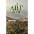 The Art of War: A Timeless Masterpiece of Strategy, Discipline, and Tactical Wisdom