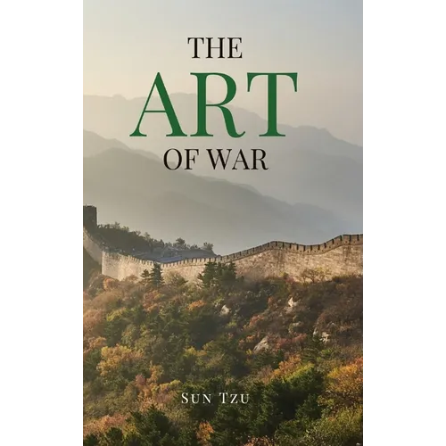 The Art of War: A Timeless Masterpiece of Strategy, Discipline, and Tactical Wisdom