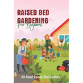 Raised Bed Gardening For Beginners: All About Raised-Bed Gardens: Raised Bed Gardening Tips