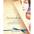 Choose Him: How to Get Clear, Define What You Want and Attract the Man of Your Dreams