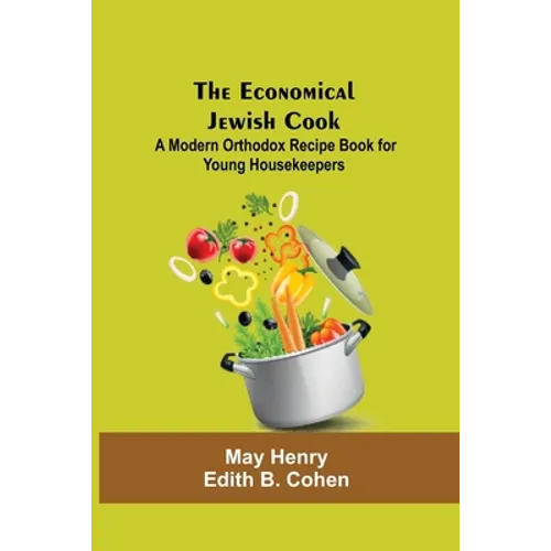 The Economical Jewish Cook; A Modern Orthodox Recipe Book For Young Housekeepers