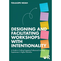 Designing and Facilitating Workshops with Intentionality: A Guide to Crafting Engaging Professional Learning Experiences in Higher Education