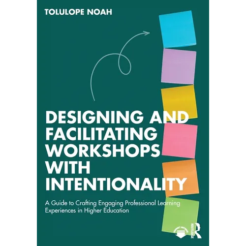 Designing and Facilitating Workshops with Intentionality: A Guide to Crafting Engaging Professional Learning Experiences in Higher Education