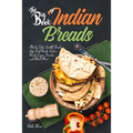 The Big Book of Indian Breads: Master Indian Griddle Breads, Deep Fried Breads, Tandoori Breads, Crepes, Pancakes, and Much More!
