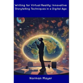 Writing for Virtual Reality: Innovative Storytelling Techniques in a Digital Age