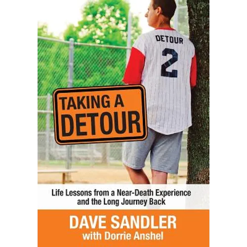 Taking a Detour: Life Lessons from a Near-Death Experience and the Long Journey Back